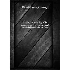   Assyria, Babylon, Media, and Persia. George Rawlinson Books