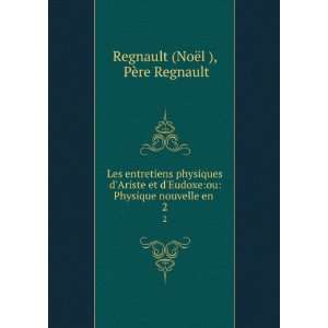   Physique nouvelle en . 2 PÃ¨re Regnault Regnault (NoÃ«l ) Books