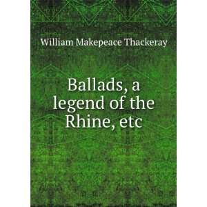   legend of the Rhine, etc. William Makepeace Thackeray Books