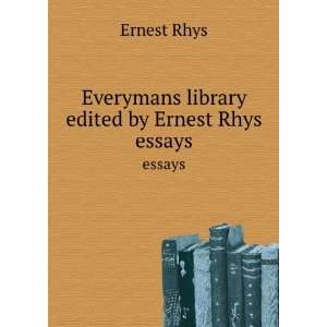    Everymans library edited by Ernest Rhys. essays Ernest Rhys Books