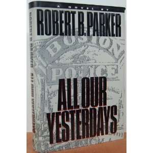  All Our Yesterdays [Hardcover] Robert B. Parker Books