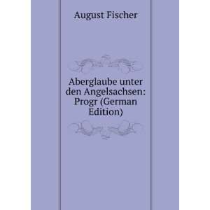   unter den Angelsachsen Progr (German Edition) August Fischer Books