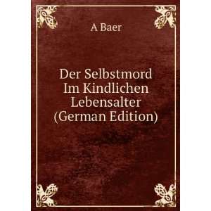   Kindlichen Lebensalter (German Edition) (9785874690663) A Baer Books