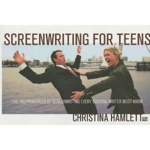  Screenwriting for Teens The 100 Principles of Screenwriting 