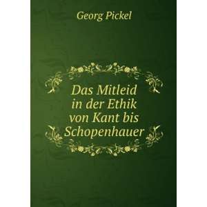   Mitleid in der Ethik von Kant bis Schopenhauer. Georg Pickel Books