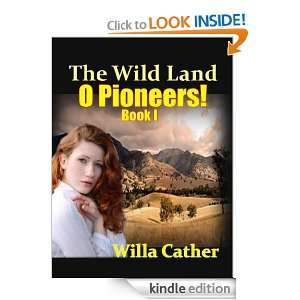 The Wild Land  Book I of O Pioneers, timeless Novel (Annotated 