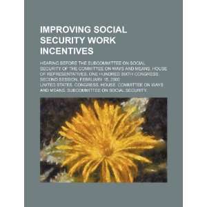  Improving social security work incentives hearing before 