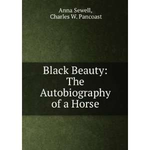   The Autobiography of a Horse Charles W. Pancoast Anna Sewell Books