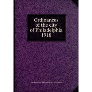 Ordinances of the city of Philadelphia 1918 Philadelphia (Pa.). City 