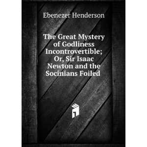   Sir Isaac Newton and the Socinians Foiled . Ebenezer Henderson Books