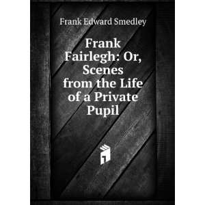   Scenes from the life of a private pupil Francis Edward Smedley Books
