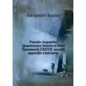   CXXVII accedit appendix continens . Alexander Souter Books