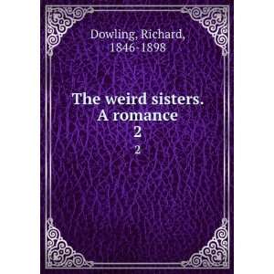  The weird sisters. A romance. 2 Richard, 1846 1898 