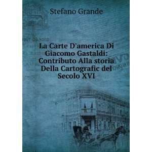   Alla storia Della Cartografic del Secolo XVI Stefano Grande Books