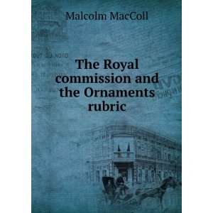   The Royal commission and the Ornaments rubric Malcolm MacColl Books