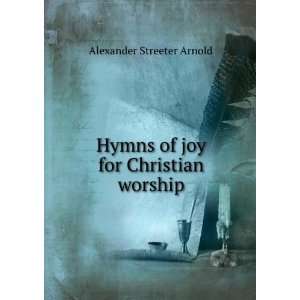   Hymns of joy for Christian worship Alexander Streeter Arnold Books
