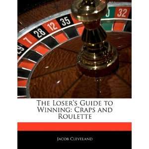  The Losers Guide to Winning Craps and Roulette 