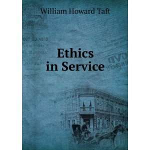  Ethics in Service William Howard Taft Books
