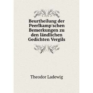   zu den lÃ¤ndlichen Gedichten Vergils Theodor Ladewig Books