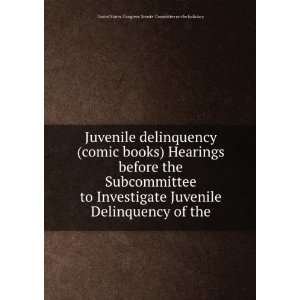 Juvenile delinquency (comic books) Hearings before the Subcommittee to 