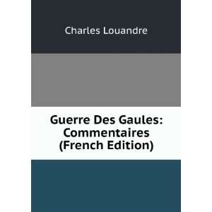  Guerre Des Gaules Commentaires (French Edition) Charles 