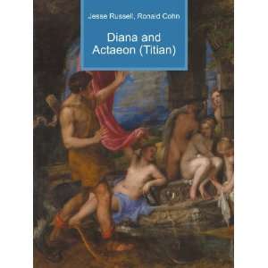    Diana and Actaeon (Titian) Ronald Cohn Jesse Russell Books