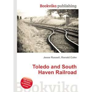  Toledo and South Haven Railroad Ronald Cohn Jesse Russell Books