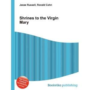  Shrines to the Virgin Mary Ronald Cohn Jesse Russell 
