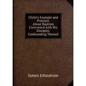  Christs Example and Precepts About Baptism Contrasted 