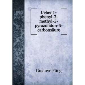   phenyl 3 methyl 5 pyrazolidon 3 carbonsÃ¤ure Gustave FÃ¼eg Books