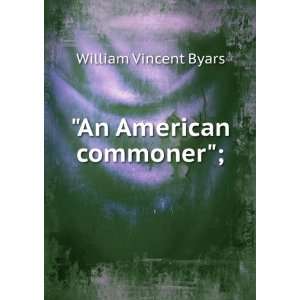  An American commoner; William Vincent Byars Books