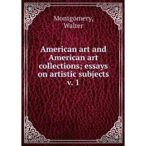   ; essays on artistic subjects. v. 1 Walter Montgomery Books