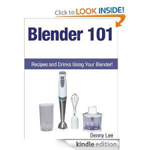 Blender 101 Recipes and Drinks Using Your Blender Denny Lee  