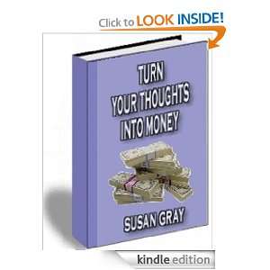 Turn Your Thought Into Money Susan Gray  Kindle Store