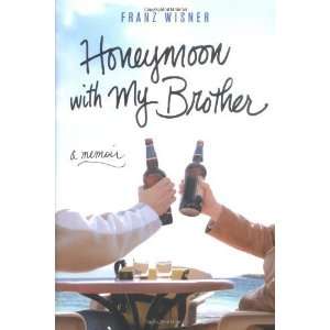   Honeymoon with My Brother A Memoir [Hardcover] Franz Wisner Books