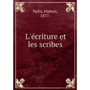  LÃ©criture et les scribes Hubert, 1877  Nelis Books