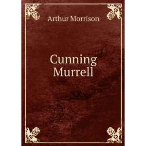  Cunning Murrell Arthur Morrison Books