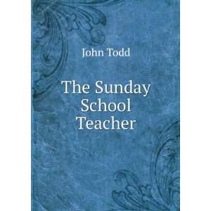  The Sunday School Teacher. John Todd Books