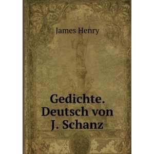  Gedichte. Deutsch von J. Schanz James Henry Books