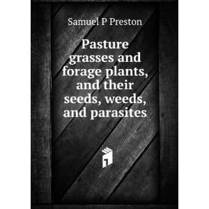   plants, and their seeds, weeds, and parasites Samuel P Preston Books