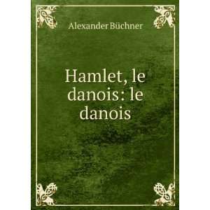  Hamlet, le danois le danois Alexander BÃ¼chner Books