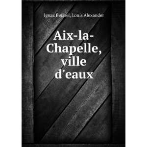  Aix La Chapelle, Ville Deaux (French Edition) Ignaz 