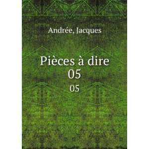 PiÃ¨ces Ã  dire. 05 Jacques AndrÃ©e Books