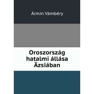   ¡sa ÃzsiÃ¡ban (in Russian language) Ãrmin VÃ¡mbÃ©ry Books