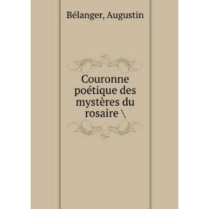  poÃ©tique des mystÃ¨res du rosaire  Augustin BÃ©langer Books