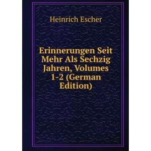   Sechzig Jahren, Volumes 1 2 (German Edition) Heinrich Escher Books