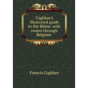 Coghlans Illustrated Guide to the Rhine With Routes Through Belgium 