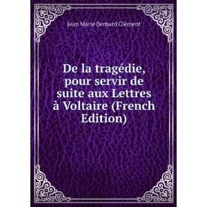   Ã  Voltaire (French Edition) Jean Marie Bernard ClÃ©ment Books
