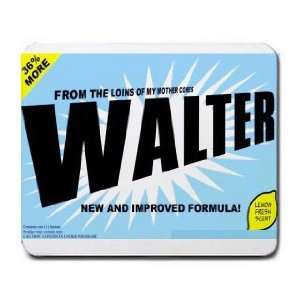    FROM THE LOINS OF MY MOTHER COMES WALTER Mousepad