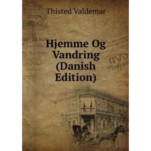 Hjemme Og Vandring (Danish Edition) Thisted Valdemar  